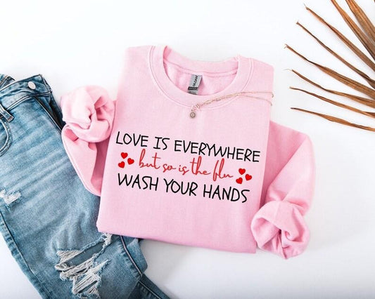 Love Is Everywhere Sweatshirt, So Is the Flu Wash Your Hands Sweatshirt,Nurse Valentine Shirt,Nurse Sweatshirt, Valentines Day Hoodie