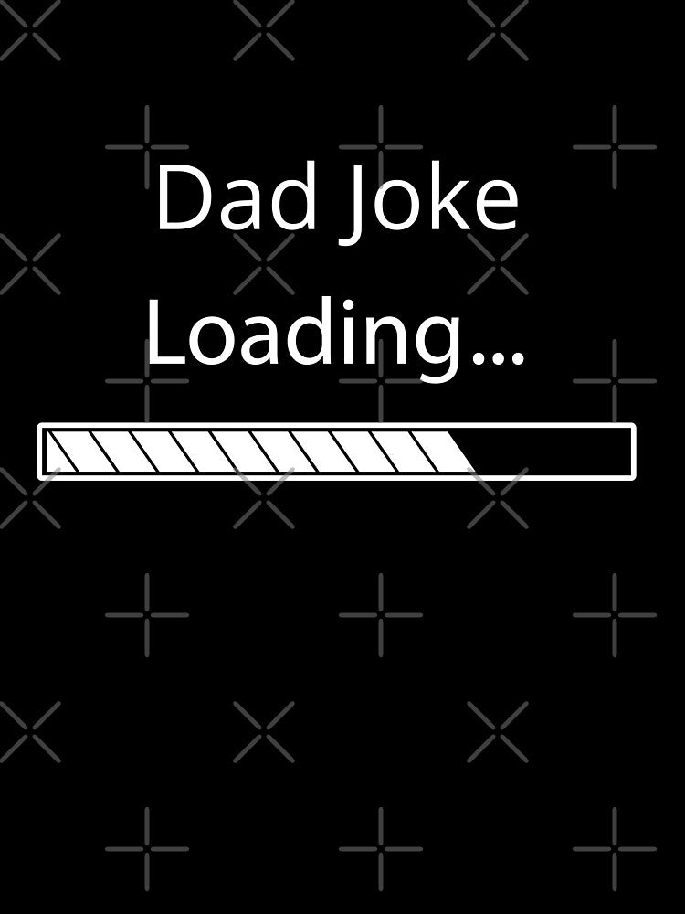 Dad Joke Loading by Felicity-K Unisex T-shirt, Sweatshirt, Hoodie, Long Sleeve Tee