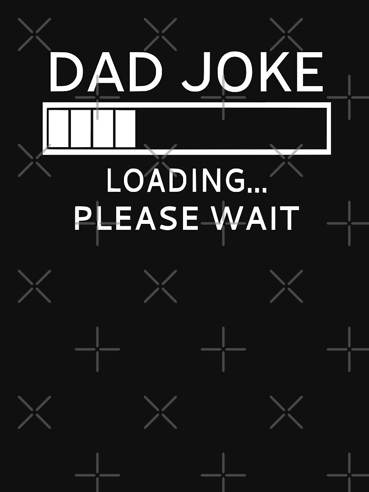 Dad Joke Loading... Please Wait by coolfuntees Unisex T-shirt, Sweatshirt, Hoodie, Long Sleeve Tee