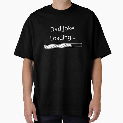 Dad Joke Loading by Felicity-K Unisex T-shirt, Sweatshirt, Hoodie, Long Sleeve Tee